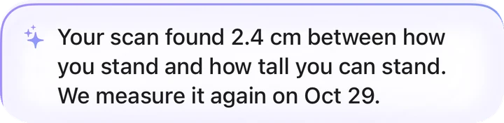 Your scan found 2.4 cm between how you stand and how tall you can stand.